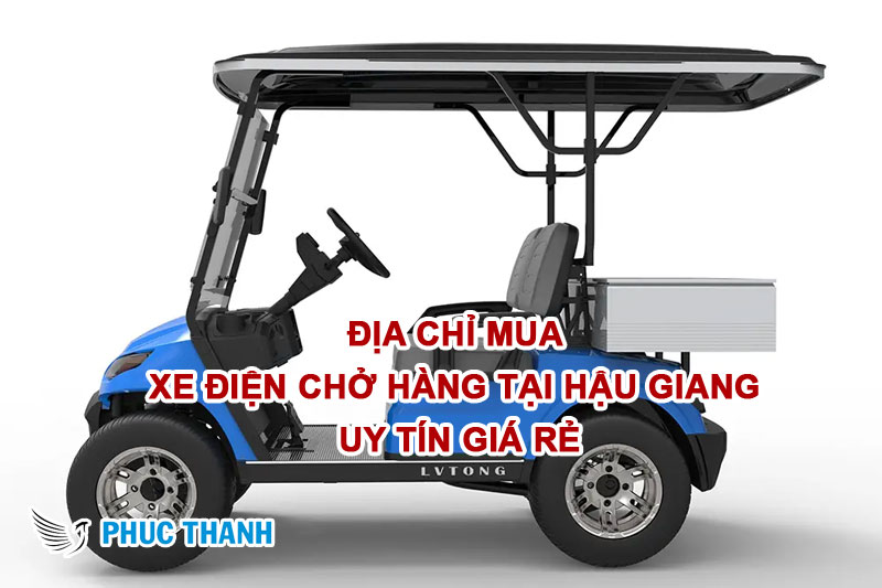 Địa chỉ Mua xe điện chở hàng tại Hậu Giang Uy tín Giá rẻ