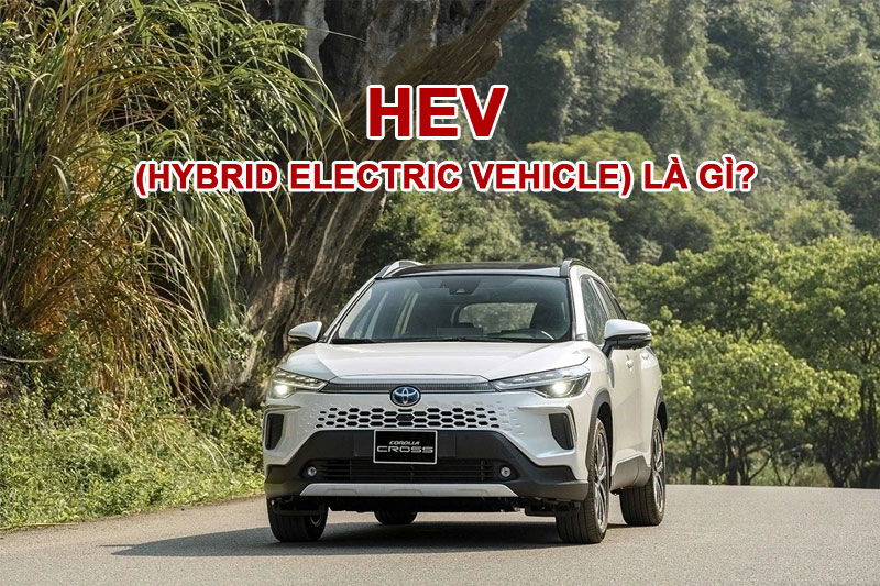 HEV (Hybrid Electric Vehicle) Là Gì?